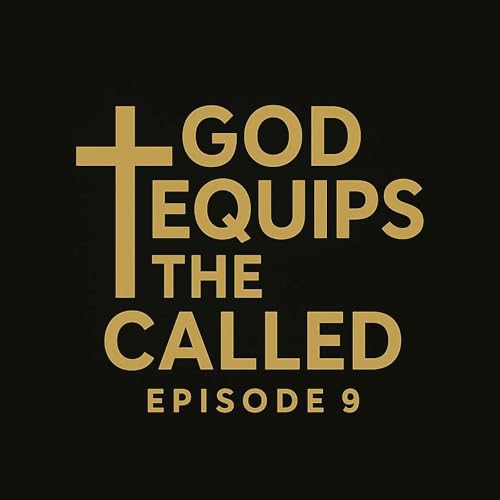 Episode 9: God Equips the Called