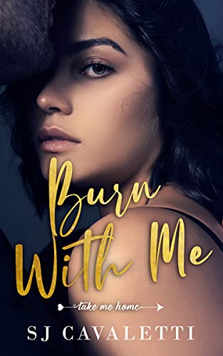 Burn With Me: New Adult Romance (Take Me Home Book 1) (Take Me Home Series) by [SJ Cavaletti]