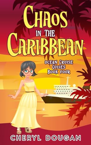 Chaos in the Caribbean: An Ocean Cruising Cozy Mystery (Ocean Cruise Cozies)