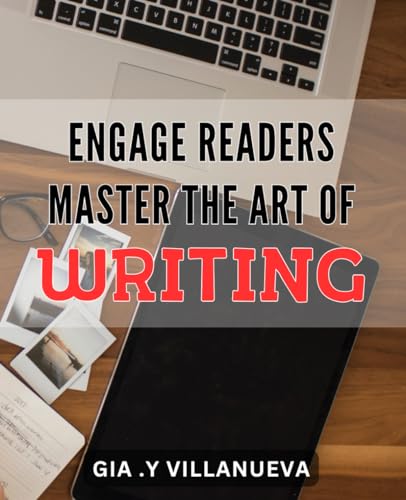 Engage Readers: Master the Art of Writing: Attract and captivate