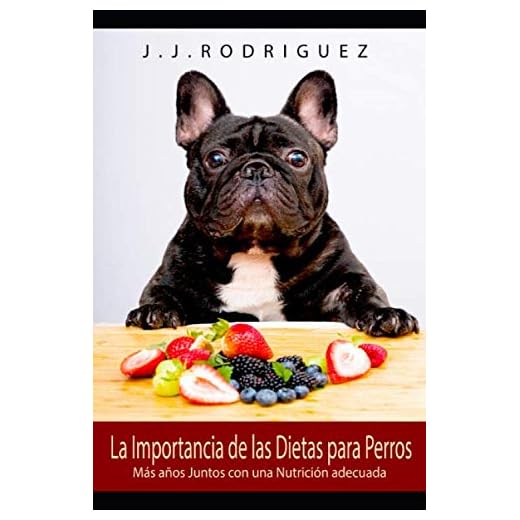 La Importancia de las Dietas para Perros: Más años Juntos con una Nutrición Adecuada (Animales de Compañia)