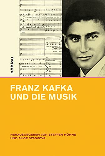 Franz Kafka und die Musik (Intellektuelles Prag im 19. und 20. Jahrhundert, Band 12)