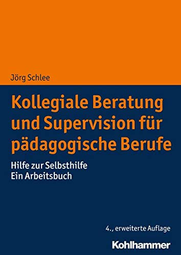 Kollegiale Beratung und Supervision für pädagogische Berufe: Hilfe zur Selbsthilfe. Ein Arbeitsbuc Kollegiale Beratung und Supervision für pädagogische Berufe: Hilfe zur Selbsthilfe. Ein Arbeitsbuc