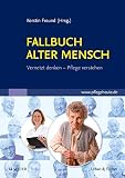 Fallbuch Alter Mensch: Vernetzt denken, Pflege verstehen