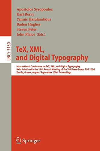 TeX, XML, and Digital Typography: International Conference on TEX, XML, and Digital Typography, Held Jointly with the 25th Annual Meeting of the TEX ... (Lecture Notes in Computer Science, 3130)