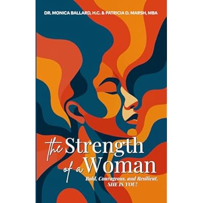 The Strength of a Woman: Bold, Courageous, and Resilient, SHE IS YOU!