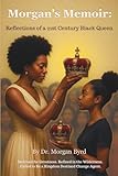 MORGAN'S MEMOIR: REFLECTIONS OF A 21ST CENTURY BLACK QUEEN: Destined for Greatness, Refined in the Wilderness, Called to Be a Kingdom Destined Change Agent.