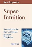  Super-Intuition: So entwickeln Sie Ihre verborgenen geistigen Fähigkeiten