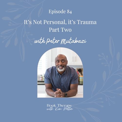 It's Not Personal, it's Trauma: Love Does Not Conquer All by Peter Mutabazi PART TWO
