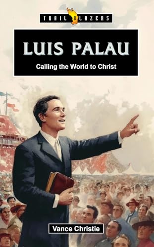Luis Palau: Calling the World to Christ (Trail Blazers)