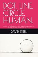DOT. LINE. CIRCLE. HUMAN.: A Visual Meditation on What It Means to Be. A Poetic Journey from Form to Soul. B0F6342KH7 Book Cover
