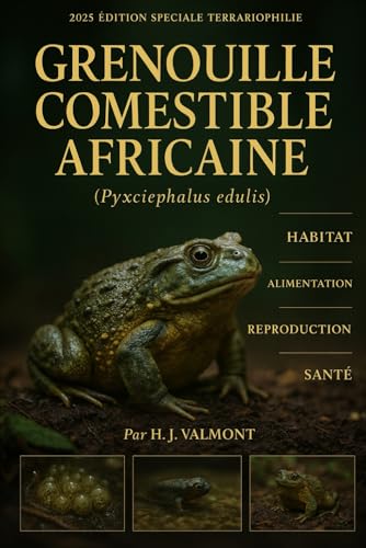 Grenouille comestible africaine (Pyxicephalus edulis): De l’œuf à l’adulte — élevage, têtards et soins complets: De l'oeuf à l'adulte - élevage, têtards et soins complets