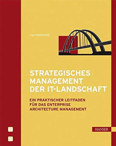 Strategisches Management der IT-Landschaft: Ein praktischer Leitfaden für das Enterprise Architectu Strategisches Management der IT-Landschaft: Ein praktischer Leitfaden für das Enterprise Architectu