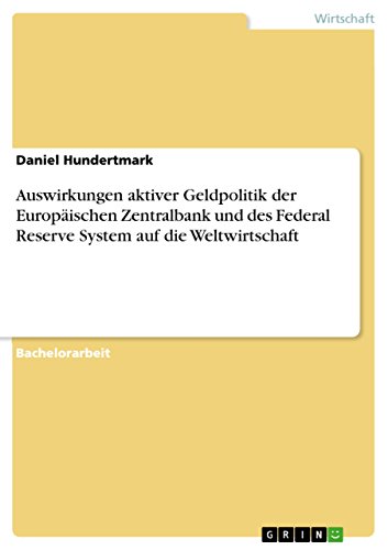 Auswirkungen aktiver Geldpolitik der Europäischen Zentralbank und des Federal Reserve System auf die Weltwirtschaft (German Edition)