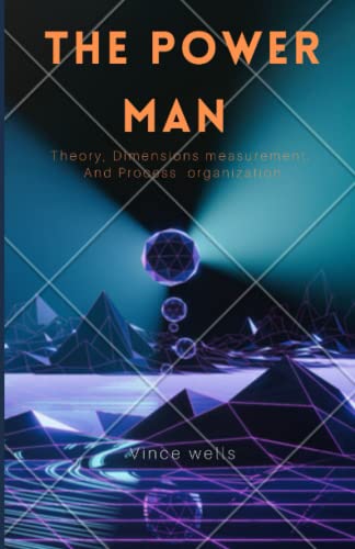 The Power Man: Theory, Dimensions measurement, And Process organization