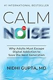 digital noise reduction software  Calm the Noise: Why Adults Must Escape Digital Addiction to Save the Next Generation (English Edition)