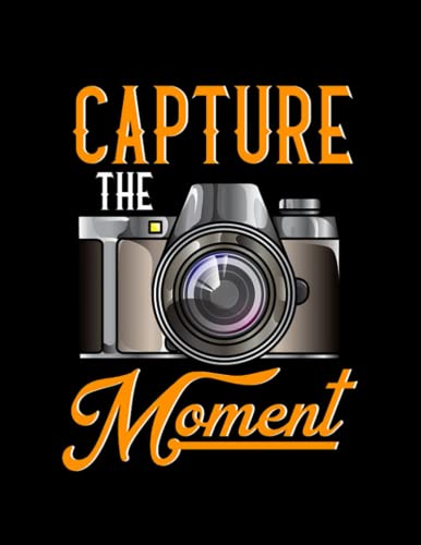 Photographer Capture The Moment Photography Camera Gift For Photographers: Notebook