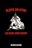  Sloth Jiu-Jitsu Training Log Book: 6x9 - Track and Record Your Training Session Goals I Jiu Jitsu Brazilian BJJ MMA Notebook Diary I Combat Sports Journal To Keep Track Techniques and Notes