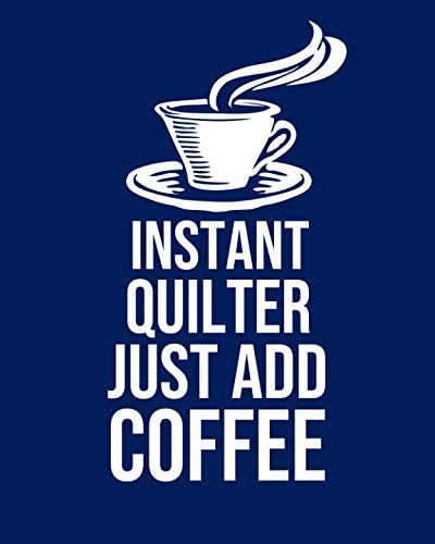 Instant Quilter Just Add Coffee: Calendar 2019, Monthly & Weekly Planner Jan. - Dec. 2019