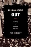 Ruling Oneself Out: A Theory of Collective Abdications (Politics, History, and Culture)