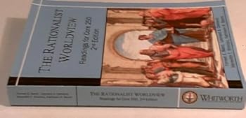 THE RATIONALIST WORLDVIEW: Readings for Core 250, 2nd/2013 Edition (Custom Edition for Whitworth University)
