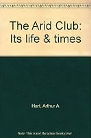 The Arid Club: Its life & times 1887747044 Book Cover
