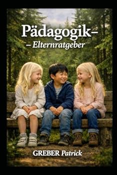 Pädagogik - Elternratgeber (German Edition)
