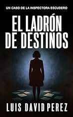 El ladrón de destinos: Inspectora Escudero nº7. Thriller policíaco. (Inspectora Escudero. Novela policíaca negra de misterio y suspense.)