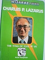 Charles P. Lazarus: The Titan of Toys "R" Us 1560740221 Book Cover