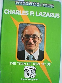 Hardcover Charles P. Lazarus: The Titan of Toys "R" Us (Wizards of Business) Book