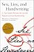Sex, Lies, and Handwriting: A Top Expert Reveals the Secrets Hidden in Your Handwriting