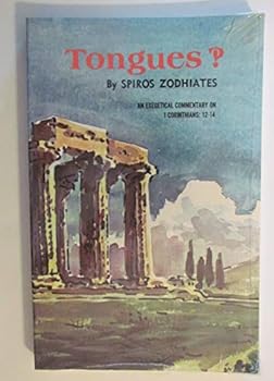 Tongues!? An Exegetical Commentary on 1 Corinthians: 12-14 by S. Zodiates