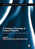 A Sociology of Knowledge of European Integration: The Social Sciences in the Making of Europe (Journal of...
