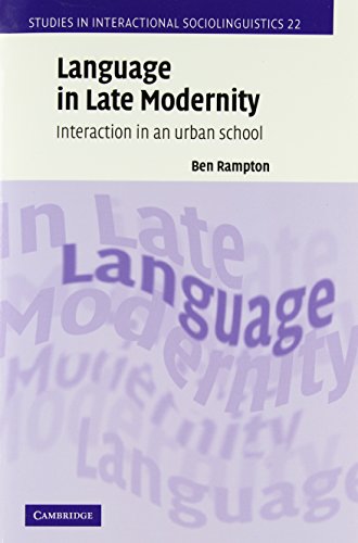 Language in Late Modernity: Interaction in an Urban School (Studies in Interactional Sociolinguistics, Series Number 22)