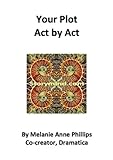 Your Plot: Act by Act (Writing Tips, Tricks, and Techniques)