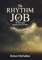 The Rhythm of Job: The Book of Job Paraphrased and in Meter 1512708313 Book Cover