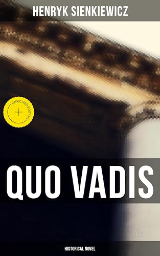 Quo Vadis (Historical Novel): Enriched edition. A Story of St.