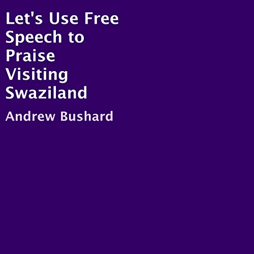 Listen to Let's Use Free Speech to Praise Visiting Swaziland by Andrew Bushard episode artwork