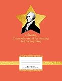  A. Hamilton \"Those who stand for nothing fall for anything\": Alexander Hamilton Notebook Graph Paper Notepad for Writing. A great Sketchbook for musical students, school lessons, teachers, students