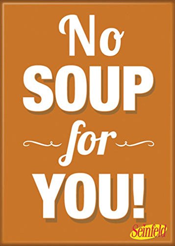 No Soup for You Magnet