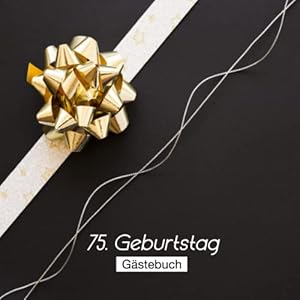 75. Geburtstag Gästebuch: Gästebuch zum 75. Geburtstag | 100 Seiten für mehr als 40 selbstgeschriebene Glückwünsche…