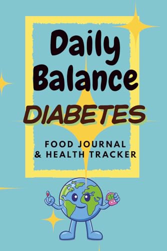 Daily Balance - DIABETES Food Journal & Health Tracker - Log Book & Blood Sugar Diary. Includes Blood Pressure and Weight Tracking