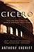 Cicero: The Life and Times of Rome's Greatest Politician