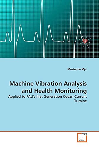 Machine Vibration Analysis and Health Monitoring: Applied to FAU's first Generation Ocean Current Turbine