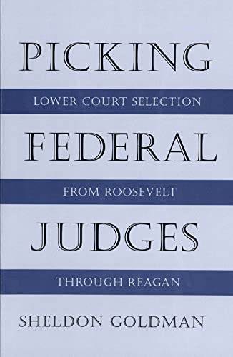 Picking Federal Judges: Lower Court Selection from Roosevelt Through Reagan