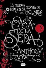 La Casa de la Seda: La nueva novela de Sherlock Holmes