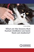 What are the lessons that human medicine can learn from vet medicine? 3659748315 Book Cover