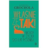 Właśnie że tak! Nigdy w życiu! 20 lat później