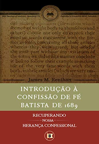 Uma Introdução à Confissão de Fé Batista de 1689 (Recuperando nossa Herança Confessional Livro 4)