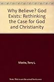 Why Believe? God Exists: Rethinking the Case for God and Christianity